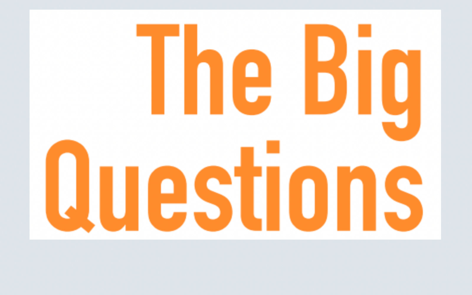 The Big Questions